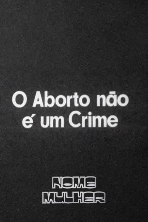 Poster for O Aborto Não É um Crime