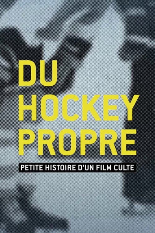 Постер до фільму «Du hockey propre : petite histoire d'un film culte»