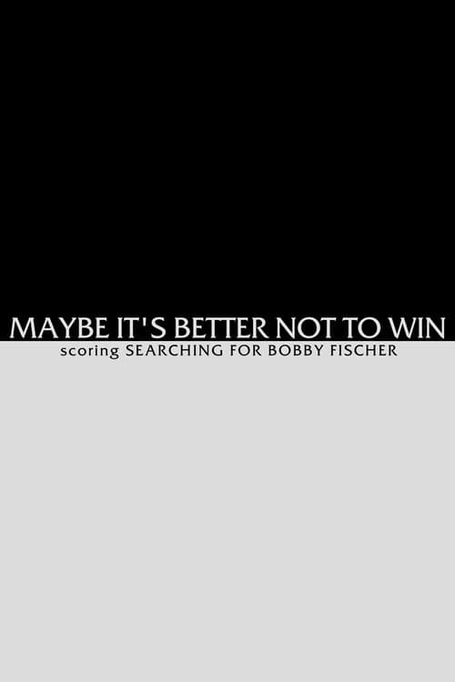 Poster for Maybe It's Better not to Win - Scoring Searching for Bobby Fischer