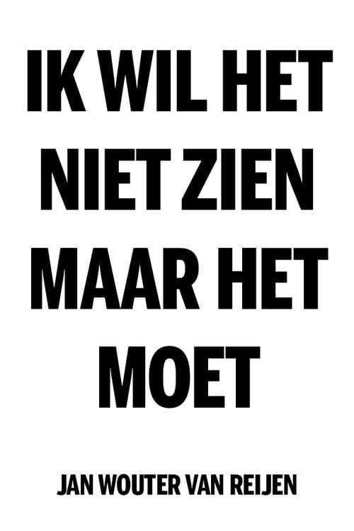 Poster for Ik wil het niet zien, maar het moet