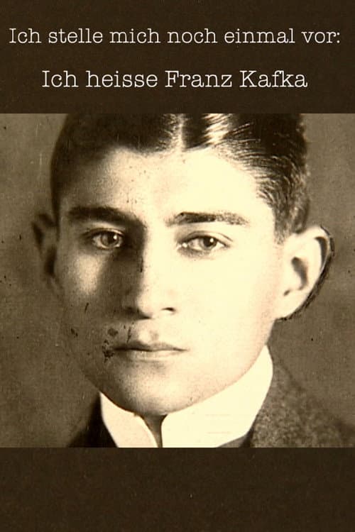 Poster for Ich stelle mich noch einmal vor: Ich heiße Franz Kafka