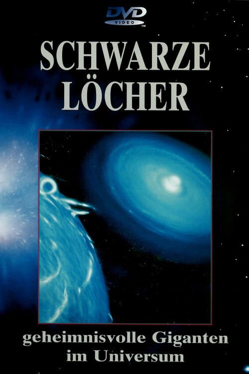 Poster for Schwarze Löcher - Geheimnisvolle Giganten im Universum