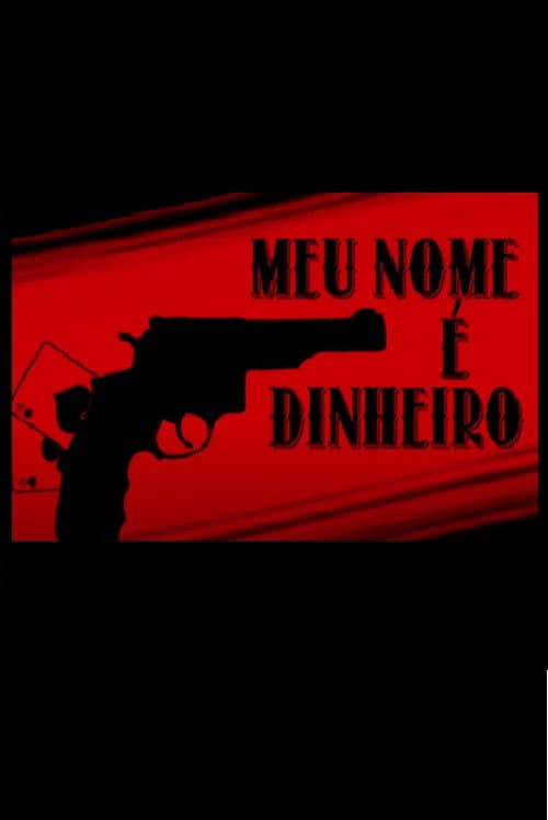 Poster for Meu Nome É Dinheiro