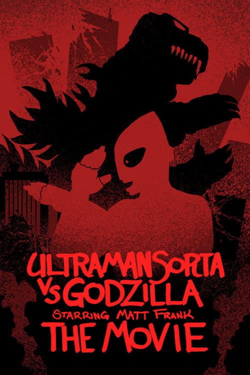 Постер до фільму «Ultraman Sorta vs. Godzilla Starring Matt Frank: The Movie»