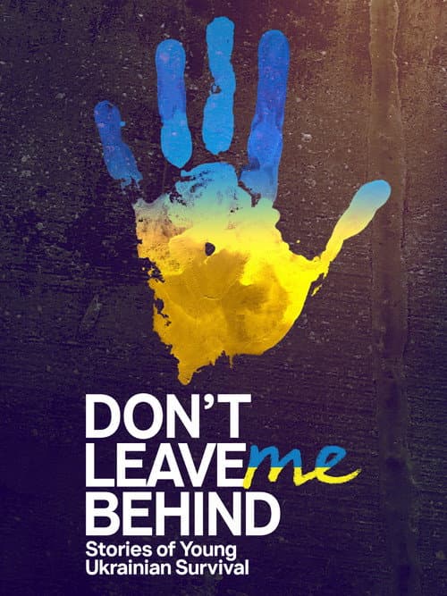 Постер до фільму «Don't Leave Me Behind: Stories of Young Ukrainian Survival»