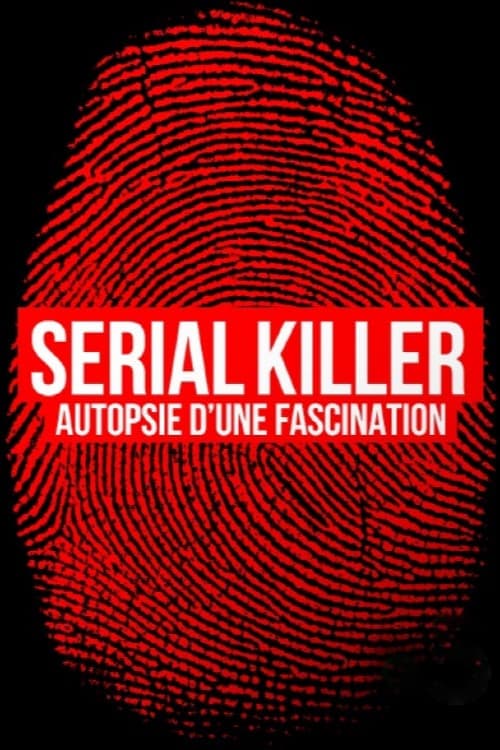 Poster for Serial killer, autopsie d'une fascination