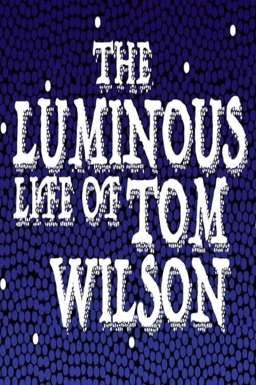 Постер до фільму «The Luminous Life of Tom Wilson»