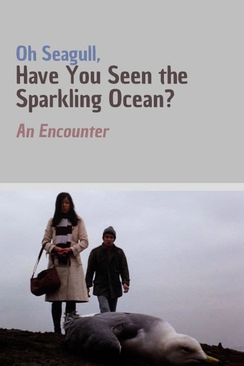 Poster for Oh Seagull, Have You Seen the Sparkling Ocean? An Encounter
