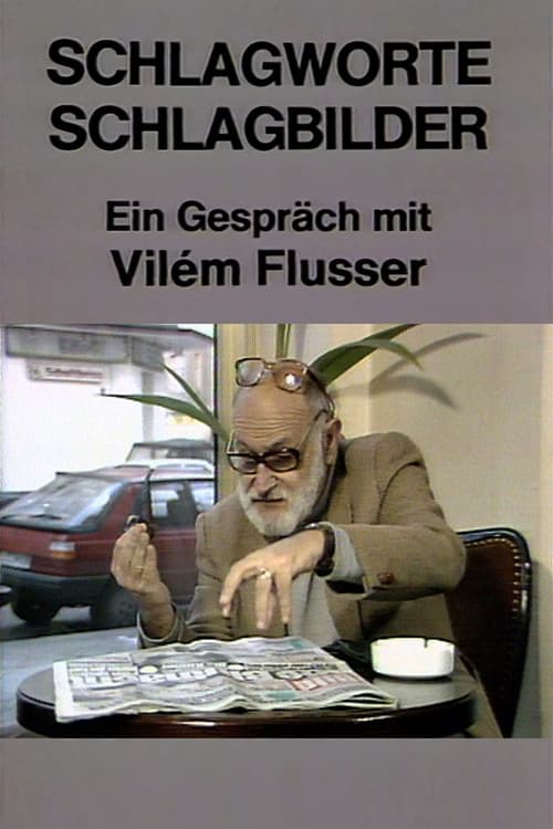 Poster for Schlagworte – Schlagbilder. Ein Gespräch mit Vilém Flusser