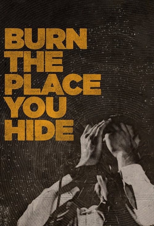 Poster for Burn the Place You Hide