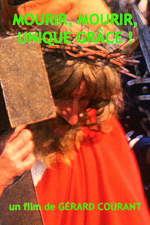 Poster for Mourir, mourir, unique grâce !