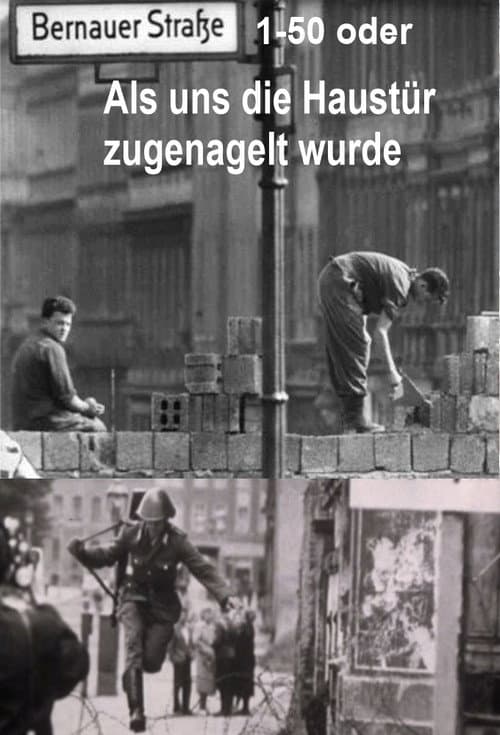 Poster for Bernauer Straße 1-50 oder Als uns die Haustür zugenagelt wurde