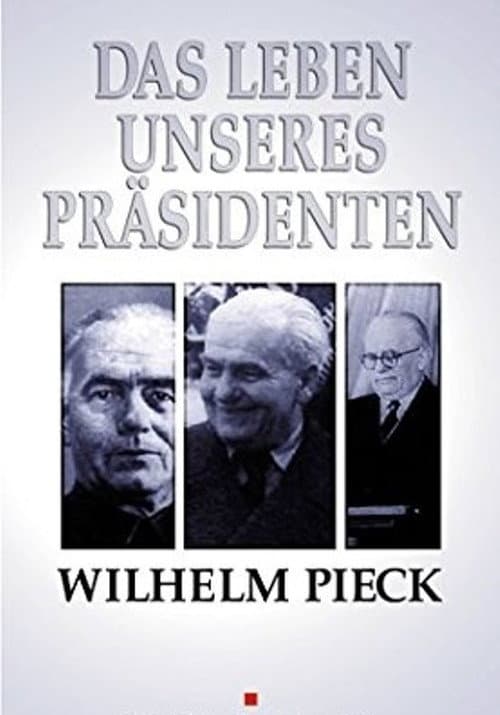 Poster for Wilhelm Pieck - Das Leben unseres Präsidenten