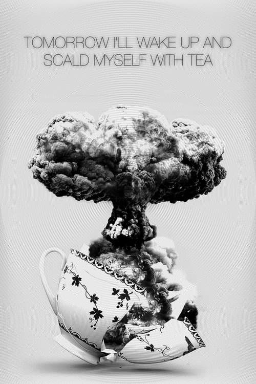 Poster for Tomorrow I'll Wake Up and Scald Myself with Tea