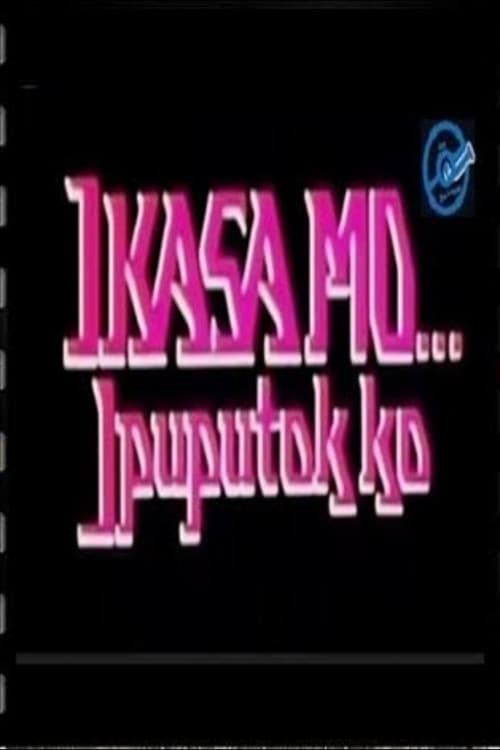 Poster for Ikasa Mo, Ipuputok Ko