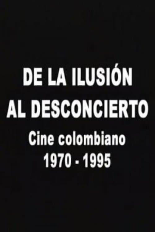 Poster for De la ilusión al desconcierto: Cine colombiano 1970-1995