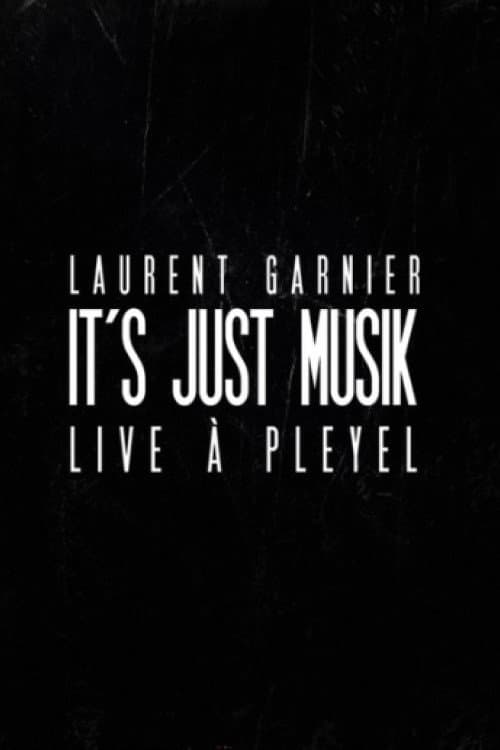 Постер до фільму «Laurent Garnier: It's Just Musik Live a Pleyel»