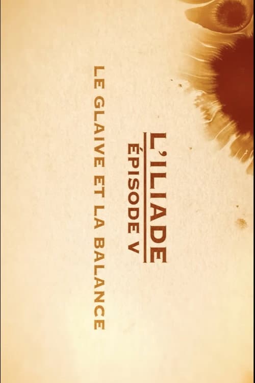 Poster for Le glaive et la balance - L'Iliade Épisode 5 - Les grands mythes