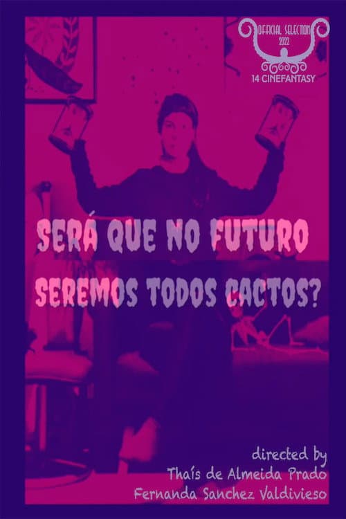 Poster for Será Que no Futuro Seremos Todos Cactos?