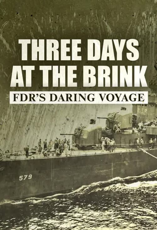 Постер до фільму «Three Days at the Brink: FDR's Daring Voyage»