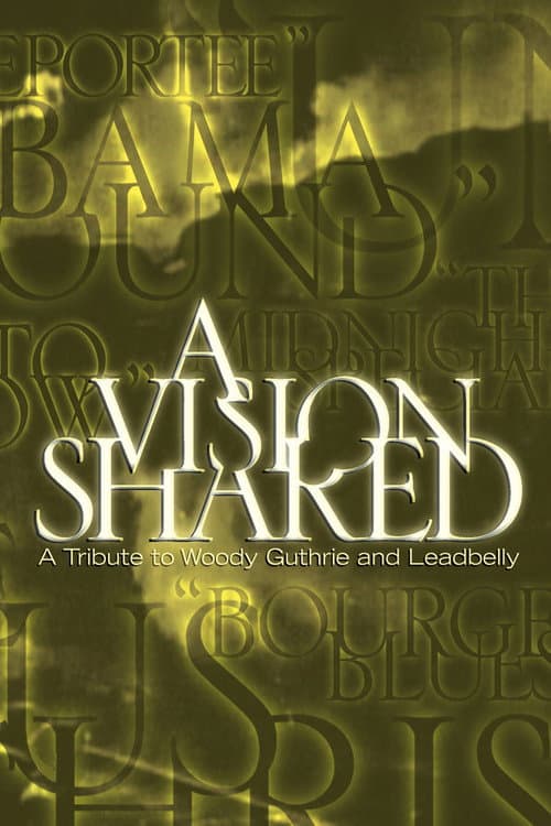 Постер до фільму «A Vision Shared: A Tribute to Woody Guthrie and Leadbelly»