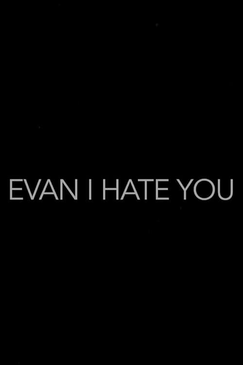Poster for Evan, I Hate You!