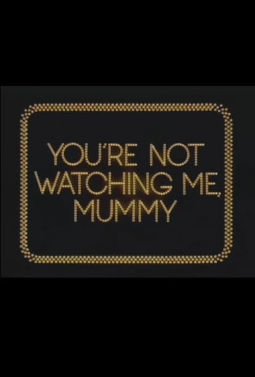 Poster for You're Not Watching Me, Mummy