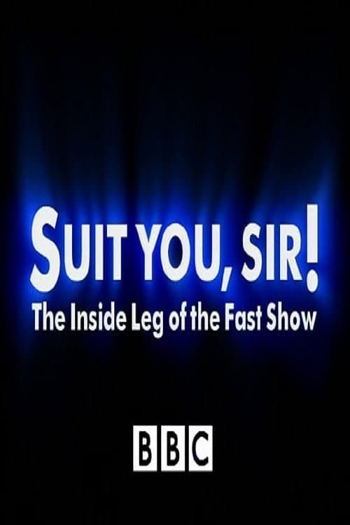 Постер до фільму «Suit You Sir! The Inside Leg Of The Fast Show»