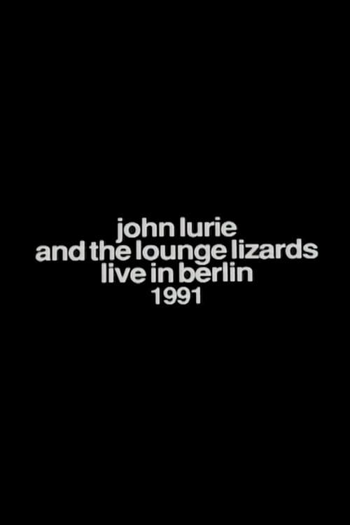 Постер до фільму «John Lurie and the Lounge Lizards Live in Berlin 1991»