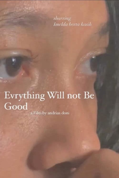 Poster for Everything Will Not Be Good
