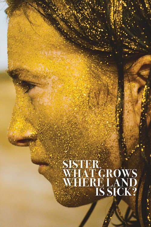 Poster for Sister, What Grows Where Land Is Sick?
