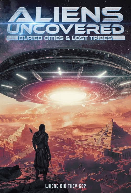 Poster for Aliens Uncovered: Buried Cities & Lost Tribes