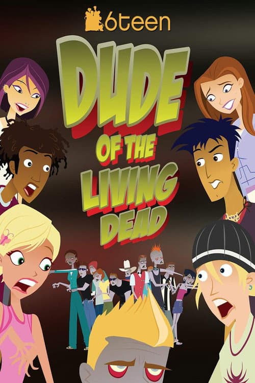 Poster for 6Teen: Dude of the Living Dead