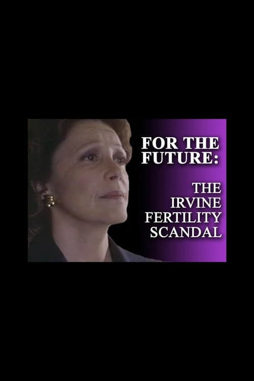Poster for For the Future: The Irvine Fertility Scandal