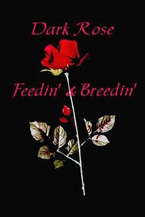 Poster for Dark Rose: Feedin' & Breedin'