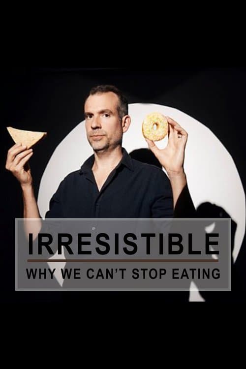 Poster for Irresistible: Why We Can't Stop Eating