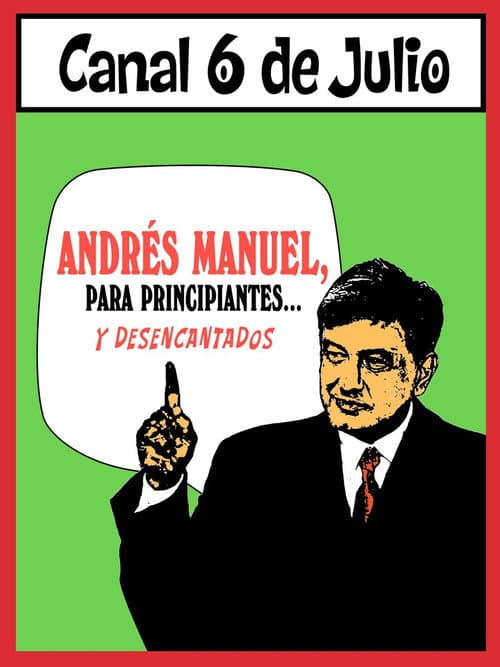 Постер до фільму «Andrés Manuel, para principiantes... y desencantados. Primera parte»