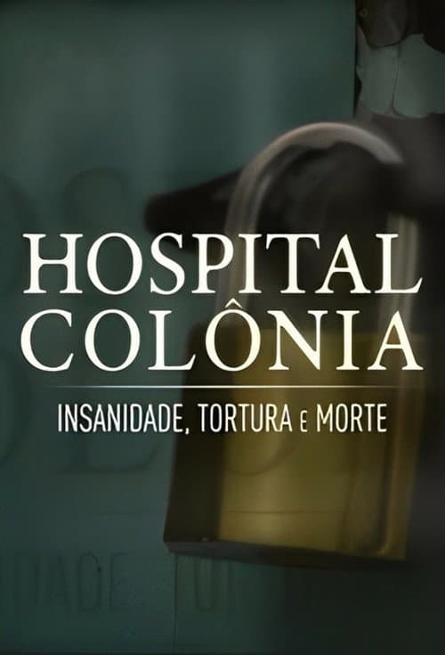 Poster for Hospital Colônia: Insanidade, Tortura e Morte