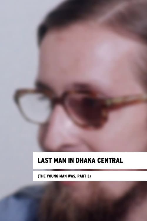 Poster for Last Man in Dhaka Central (The Young Man Was, Part 3)