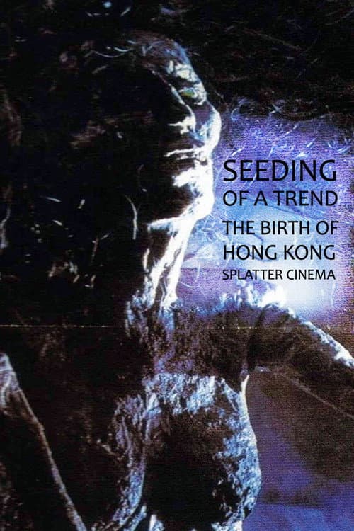 Poster for Seeding of a Trend: The Birth of Hong Kong Splatter Cinema