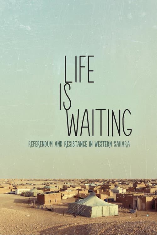 Постер до фільму «Life is waiting: referendum and resistance in Western Sahara»