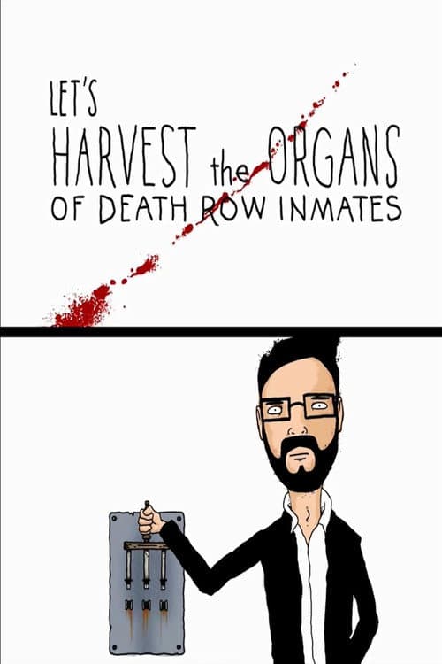 Постер до фільму «Let's Harvest the Organs of Death Row Inmates»