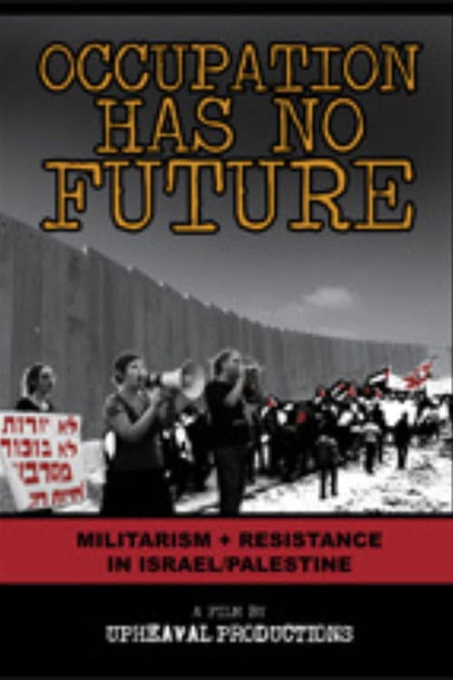Постер до фільму «Occupation Has No Future: Militarism + Resistance in Israel/Palestine»