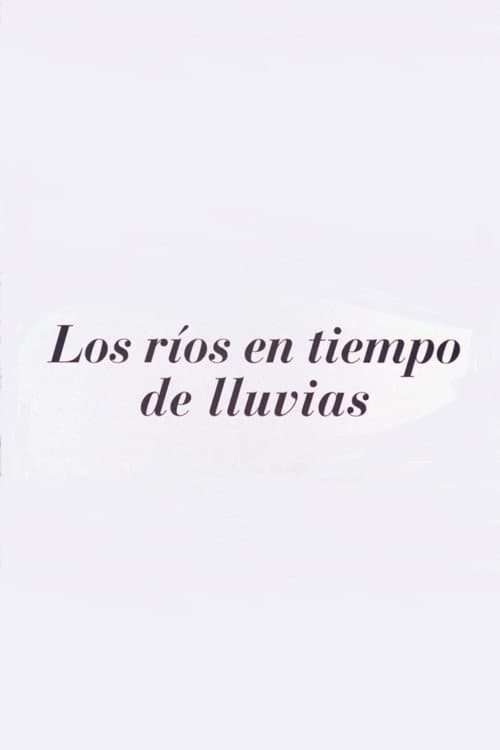 Poster for Los ríos en tiempos de lluvia