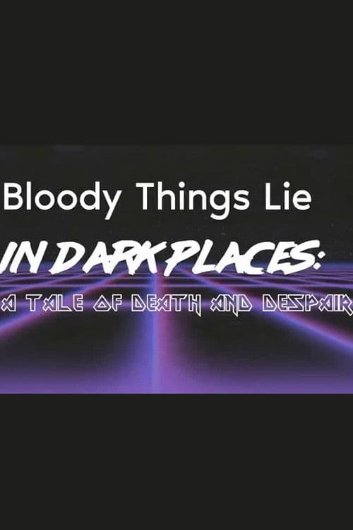 Poster for Bloody Things Lie in Dark Places: A Tale of Death and Despair