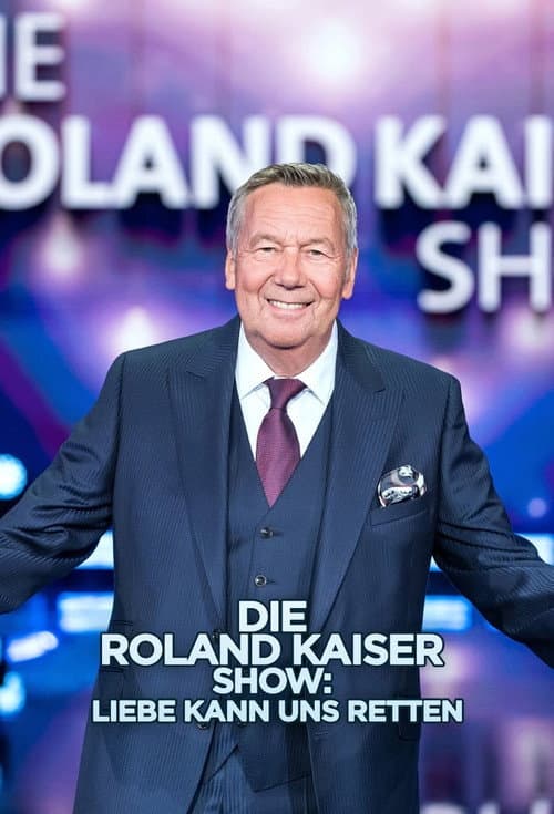 Постер до фільму «Die Roland Kaiser Show: Liebe kann uns retten»