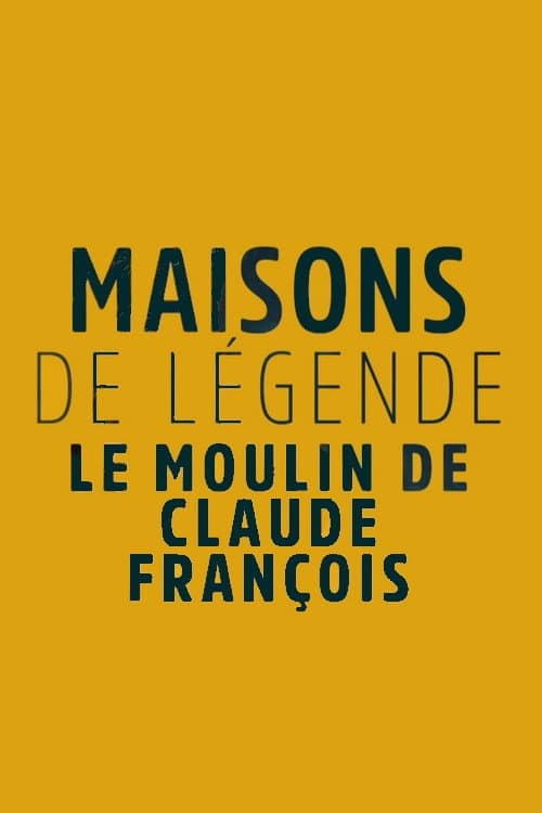 Poster for Maisons et hôtels de légende - Moulin de Dannemois, le jardin secret de Claude François