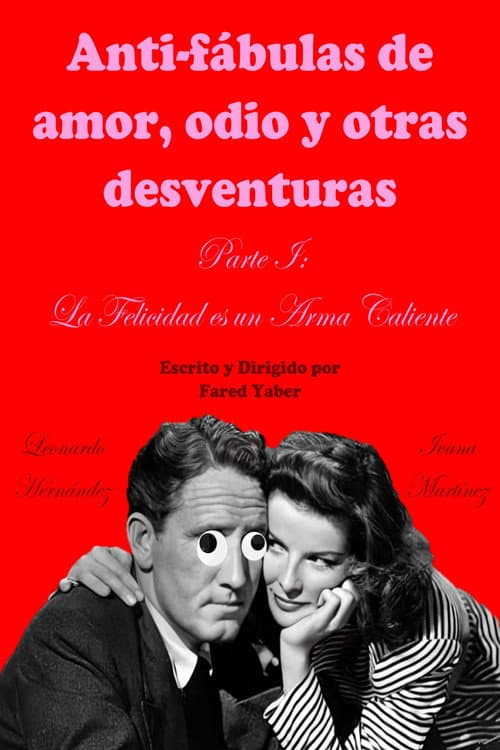 Poster for Anti-fábulas de amor, odio y otras desventuras. Parte I: La Felicidad es un Arma Caliente