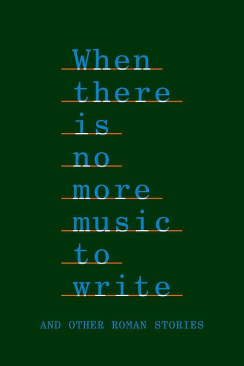 Poster for When There Is No More Music to Write, and Other Roman Stories