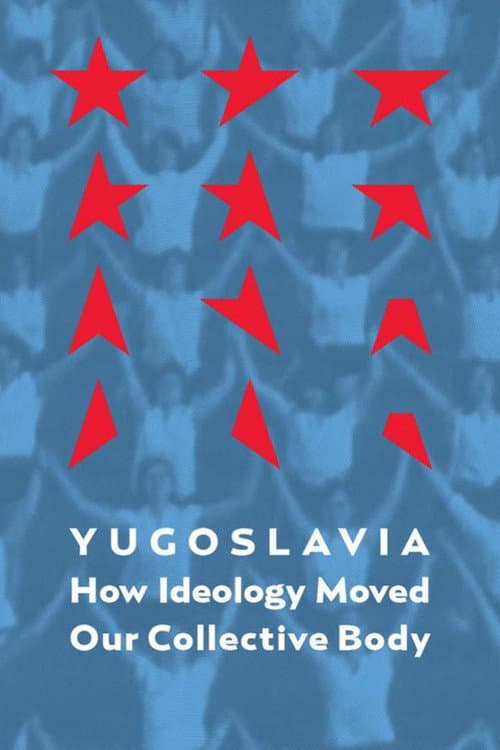 Постер до фільму «Yugoslavia: How Ideology Moved Our Collective Body»